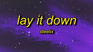 Steelix  Lay It Down Lyrics  tell your friends you aint coming out tonight [upl. by Aicenat]