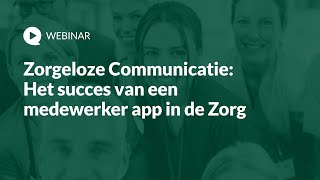 Zorgeloze Communicatie Het succes van een medewerker app in de Zorg [upl. by Molton]