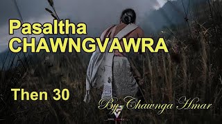 PASALTHA CHAWNGVAWRA Then 30 Chawnga Hmar [upl. by Anaeed]