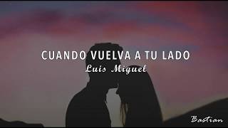 Luis Miguel  Cuando Vuelva A Tu Lado Letra ♡ [upl. by Sanyu]