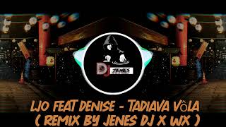 Ljo feat Denise  Tadiava Vôla  Remix By Jenes Dj x Wx [upl. by Yenahc]