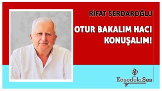 RİFAT SERDAROĞLU quotOTUR BAKALIM HACI KONUŞALIMquot  Köşe Yazısı Dinle [upl. by Meunier]