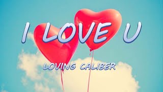 I LOVE U  Loving Caliber  Lyrics  Lyric Video [upl. by Albur340]