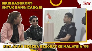 BIKIN PASSPORT UNTUK BANG ICANG  KITA AKAN SEGERA BEROBAT KE MALAYSIA [upl. by Naltiac125]