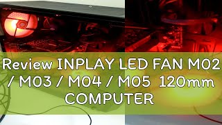 Review INPLAY LED FAN M02  M03  M04  M05 120mm COMPUTER COOLER FAN CASE FAN 4PIN LED [upl. by Rosamond]