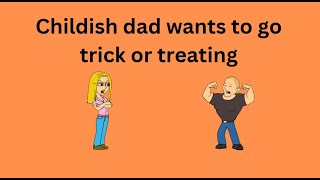 Childish Dad wants to go to trick of treating [upl. by Otrevlig4]