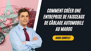 Comment Créer une Entreprise de Faisceaux de Câblage Automobile au Maroc  Les Étapes Clés [upl. by Barb]