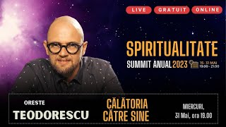 Oreste Teodorescu  Summit Spiritualitate Miercuri 31 Mai ora 19  Ziua 17  Călătoria către sine [upl. by Anaahs]