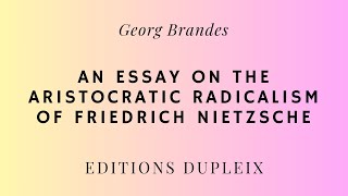 ARTICLE Georg Brandes An Essay on the Aristocratic Radicalism of Friedrich Nietzsche [upl. by Estella]