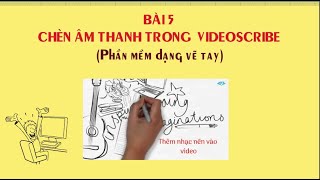 Hướng dẫn Phần mềm Videoscribe Dạng bàn tay vẽ Phần 5 Thao tác với âm thanh trong Videoscribe [upl. by Lemmuela]