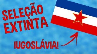 IUGOSLÁVIA  SELEÇÕES EXTINTAS 1 [upl. by Medwin389]