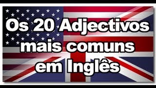 20 Adjetivos mais comuns em Inglês [upl. by Onaicram930]