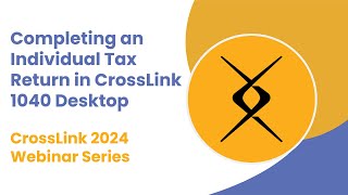 2024 Webinar Completing an Individual Tax Return in CrossLink 1040 Desktop [upl. by Jit]