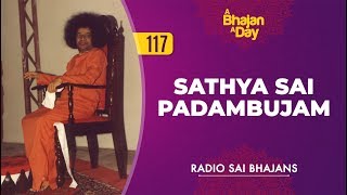 117  Sathya Sai Padambujam  Radio Sai Bhajans [upl. by Arakaj]