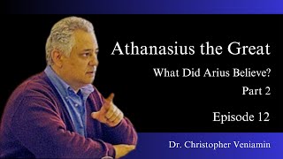 Athanasius the Great Pt 2 What did Arius Believe “Mystical Theology” Prof C Veniamin [upl. by Kapoor]