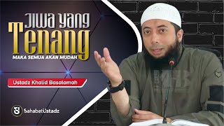 Tenangkanlah Jiwamu Pada Hal Yang Baik Maka Semua Akan Mudah  Ust Khalid Basalamah [upl. by Anaihsat]