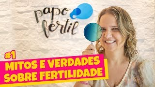 MITOS e VERDADES sobre FERTILIDADE 1  Papo Fértil [upl. by Rabka]