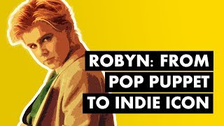 Robyn From Pop Puppet to Independent Icon [upl. by Ajaj]