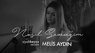 Melis Aydın  Nasıl Seveceğim SiyahBeyaz Akustik [upl. by Sackville]