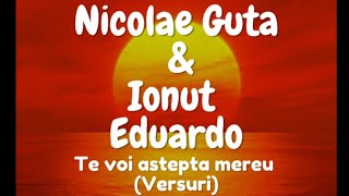 Nicolae Guta amp Ionut Eduardo  Te voi aștepta mereu Versuri [upl. by Enilauqcaj]