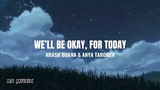 We’ll Be Okay For Today  Arash Buana amp Anya Taroreh Lyrics [upl. by Ybloc508]