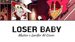 LOSER BABY  Alastor x Lucifer AI Cover  Hazbin Hotel [upl. by Egiaf87]