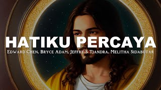 Hatiku Percaya Lirik  Edward Chen Bryce Adam [upl. by Abrahamsen]