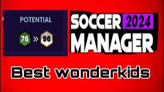 Best Wonder kids amp Hidden Gems  Soccer Manager 2024 [upl. by Burnsed]