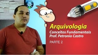 Arquivologia  Conceitos Fundamentais  Parte 2 de 3  Petronio Castro [upl. by Emelen]