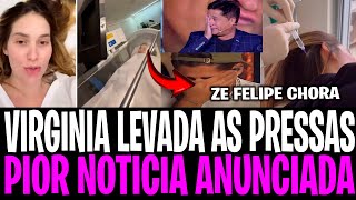 VIRGINIA DESCOBRE O PIOR ZE FELIPE CHORA QUE NEM CRIANÇA AO SABER DA TRISTE NOTICIA DOENÇA GR4V3 [upl. by Anilam]