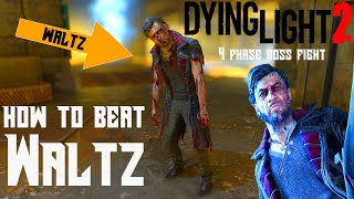 Dying Light 2  How To Beat Waltz  4 Phase Final Boss Fight and Tips for each Phase [upl. by Anayhd]