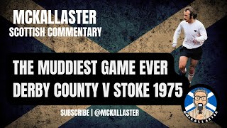 The Muddiest Game Ever Derby v Stoke 1975 Commentary by Allaster McKallaster [upl. by Gnuhp109]