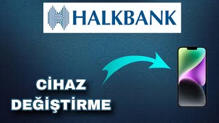 Halkbank Cihaz Değiştirme  Halkbank Cihaz Tanımlama Mobil Bankacılık [upl. by Ardnosal]