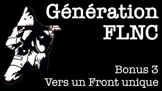 Génération FLNC  Bonus 3  Vers un Front Unique [upl. by Arondell298]