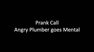 Prank Call Angry Plumber goes MENTAL Starring AnnoyingCaller [upl. by Lenoj]