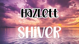 Shiver  Hazlett Lyrics [upl. by Liba]