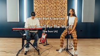 Taska Black amp Lizzy Land  Too Small For The World Live from LA [upl. by Socha]