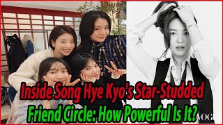 Inside Song Hye Kyos StarStudded Friend Circle How Powerful Is It [upl. by Stan]