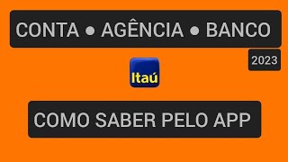 APP Itaú  Como saber o NÚMERO DO BANCO CONTA e AGÊNCIA 2023 [upl. by Araas]