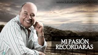 Luis Alberto Posada  Mi Pasión Recordarás Audio Oficial [upl. by Jarrett]