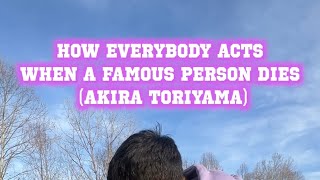 How Everybody Acts When A Famous Person Dies Akira Toriyama 🟠🐉 [upl. by Stacie]