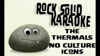 The Thermals  No Culture Icons karaoke [upl. by Omik]