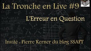 Lerreur en Question  La Tronche en Live 9 Pierre Kerner [upl. by Rachele418]