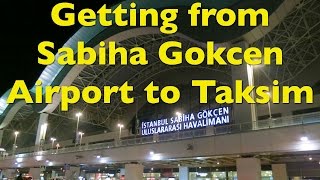 How to get from Istanbuls Sabiha Gokcem Airport to Taksim Square [upl. by Prentiss]