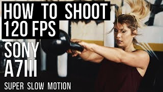 Sony A7III 120FPS SLOW MOTION HOW TO TUTORIAL  TheDigitalStoryteller [upl. by Gereld389]