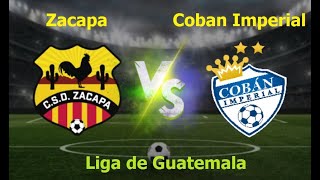 Zacapa vs Coban Imperial I Liga Nacional de Guatemala 2023 [upl. by Carmel]