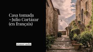 Casa tomada de Julio Cortázar Résumé en français [upl. by Eilzel]