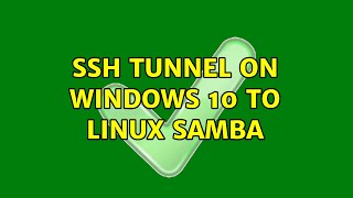 SSH tunnel on Windows 10 to Linux Samba 2 Solutions [upl. by Mian]