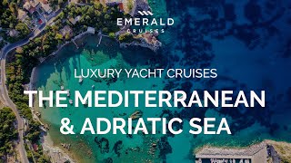 Uncover the Mediterranean and Adriatic Sea  Luxury Yacht Cruises  Emerald Cruises [upl. by Candida]