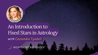 An Introduction to Fixed Stars in Astrology with Cassandra Tyndall [upl. by Ortensia468]